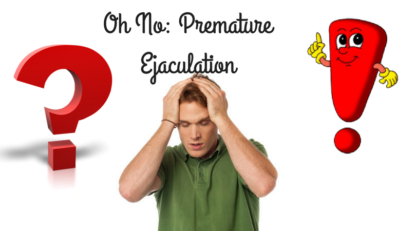 Oh No_ Premature Ejaculation