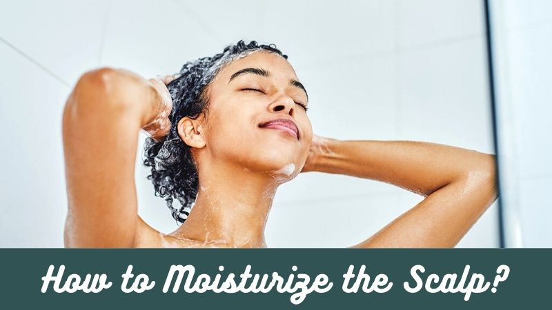 How to Moisturize the Scalp